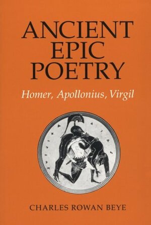 Ancient Epic Poetry by Charles Rowan Beye