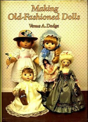 Making old-fashioned dolls by Venus A. Dodge