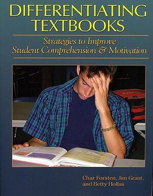 Differentiating Textbooks: Strategies to Improve Student Comprehension & Motivation by Char Forsten, Jim Grant, Betty Hollas