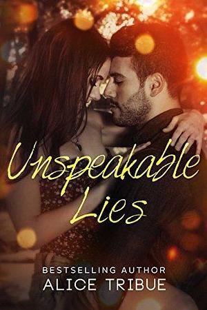Unspeakable Lies by Alice Tribue, Alice Tribue