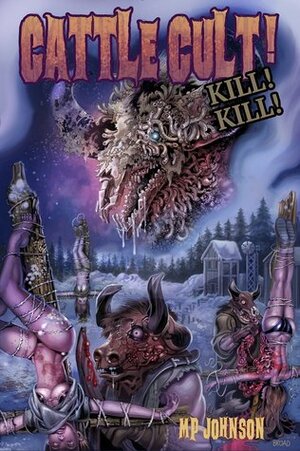 Cattle Cult! Kill! Kill! by M.P. Johnson