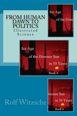 From Human Dawn to Politics: Illustrated Science by Rolf A. F. Witzsche