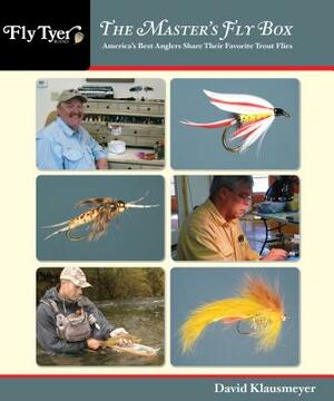 Master's Fly Box: America's Best Anglers Share Their Favorite Trout Flies by David Klausmeyer