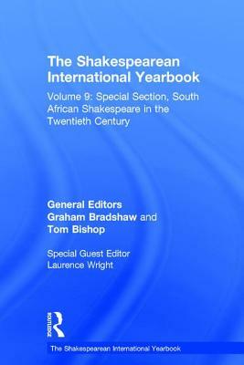 The Shakespearean International Yearbook: Volume 9: Special Section, South African Shakespeare in the Twentieth Century by Clara Calvo, Tom Bishop, Graham Bradshaw