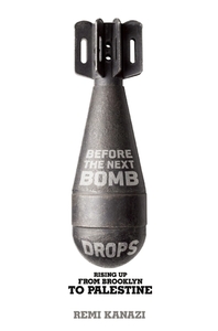 Before the Next Bomb Drops by Remi Kanazi