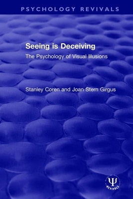 Seeing Is Deceiving: The Psychology of Visual Illusions by Stanley Coren, Joan Girgus