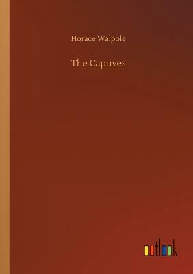 The Captives by Horace Walpole