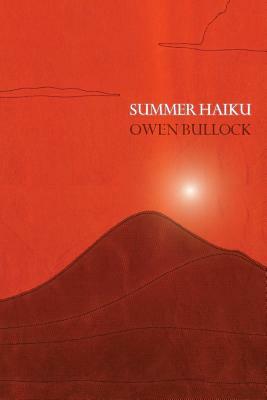 Summer Haiku by Owen Bullock