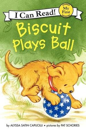 Biscuit Plays Ball by Pat Schories, Alyssa Satin Capucilli
