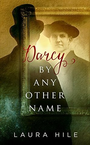Darcy By Any Other Name by Laura Hile