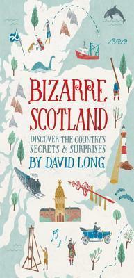 Bizarre Scotland by David Long