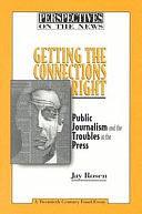 Getting the Connections Right: Public Journalism and the Troubles in the Press by Jay Rosen