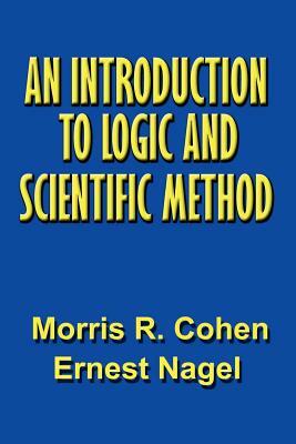 An Introduction to Logic and Scientific Method by Ernest Nagel, Morris R. Cohen