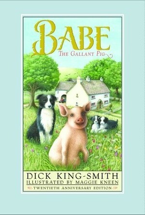 Babe: The Gallant Pig by Dick King-Smith, Maggie Kneen