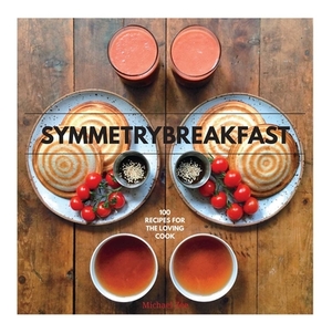 Symmetrybreakfast: 100 Recipes for the Loving Cook by Michael Zee