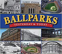 Ballparks, YesterdayToday by Richard A. Johnson, Phil Trexler