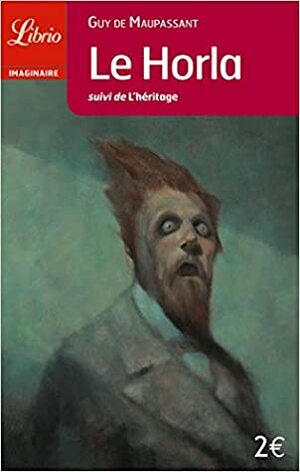 Le Horla : Suivi de L'héritage by Guy de Maupassant