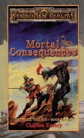 Mortal Consequences: Netheril Trilogy by Clayton Emery, Clayton Emery