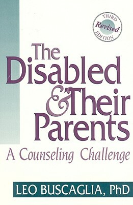 The Disabled & Their Parents: A Counseling Challenge by Leo Buscaglia