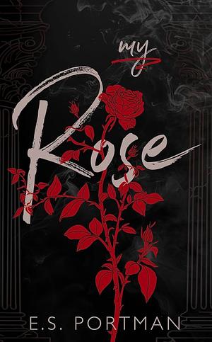 My Rose by E.S. Portman