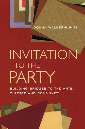 Invitation to the Party: Building Bridges to the Arts, Culture and Community by George C. Wolfe, Donna Walker-Kuhne