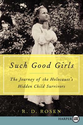 Such Good Girls: The Journey of the Holocaust's Hidden Child Survivors by R. D. Rosen