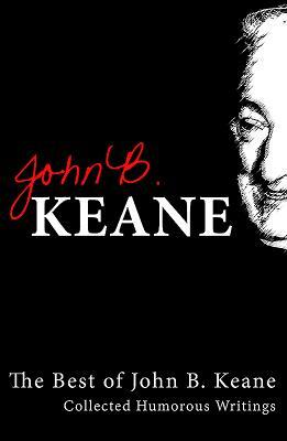 Best of John B Keane: Collected Humorous Writings by John B. Keane