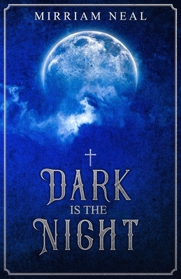Dark is the Night by Mirriam Elin Neal