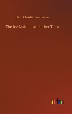 The Ice-Maiden: and other Tales by Hans Christian Andersen