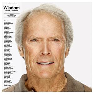 Wisdom: The Greatest Gift One Generation Can Give to Another by Andrew Zuckerman