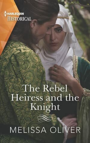 The Rebel Heiress and the Knight by Melissa Oliver