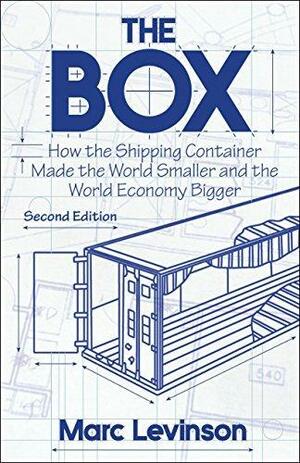 The Box: How the Shipping Container Made the World Smaller and the World Economy Bigger - Second Edition with a new chapter by the author by Marc Levinson