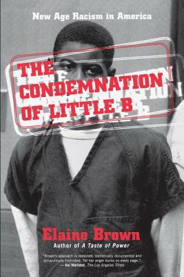 The Condemnation of Little B: New Age Racism in America by Elaine Brown