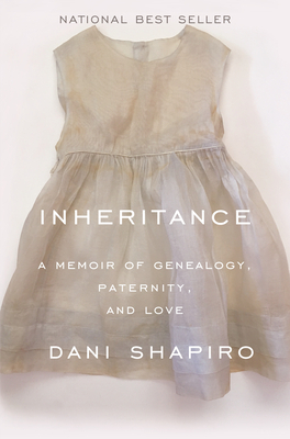 Inheritance: A Memoir of Genealogy, Paternity, and Love by Dani Shapiro