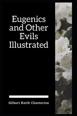 Eugenics and Other Evils Illustrated by G.K. Chesterton