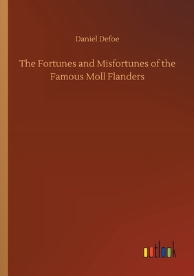 The Fortunes and Misfortunes of the Famous Moll Flanders by Daniel Defoe