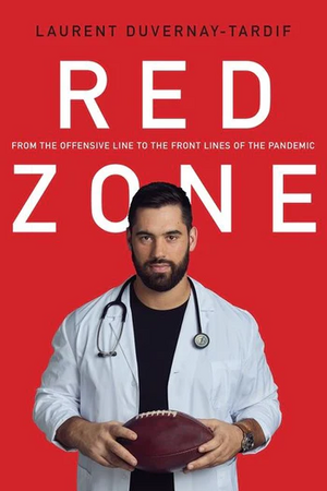 Red Zone: From the Offensive Line to the Front Lines of the Pandemic by Laurent Duvernay-Tardif