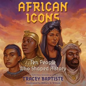 African Icons: Ten People Who Built a Continent by Tracey Baptiste