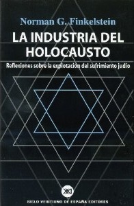 La Industria Del Holocausto: Reflexiones Sobre La Explotación Del Sufrimiento Judío by Norman G. Finkelstein