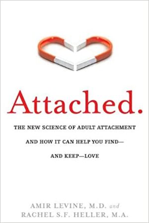 Attached: The New Science of Adult Attachment and How It Can Help You Find—and Keep—Love by Amir Levine