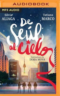 de Seul Al Cielo (Narración En Castellano) by Tatiana Marco, Silvia Aliaga