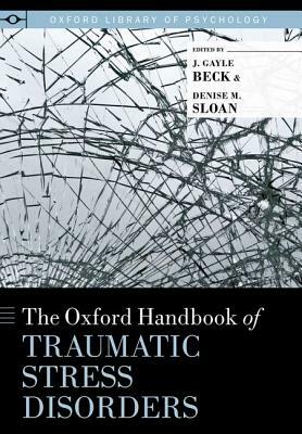 Oxford Handbook of Traumatic Stress Disorders by 