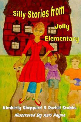 Silly Stories from Jolly Elementary by Rachel Stubbs, Kimberly Sheppard
