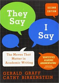 They Say / I Say: The Moves That Matter in Academic Writing by Gerald Graff
