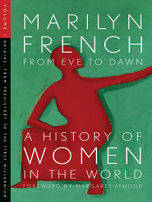 From Eve to Dawn: A History of Women in the World Volume I: From Prehistory to the First Millennium by Marilyn French