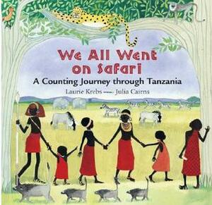 We All Went on Safari: A Counting Journey Through Tanzania by Laurie Krebs