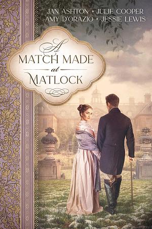 A Match Made at Matlock: A Sequel to Jane Austen's Pride and Prejudice by Julie Cooper, Jan Ashton, Jan Ashton, Amy D'Orazio