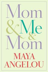 Mom & Me & Mom by Maya Angelou