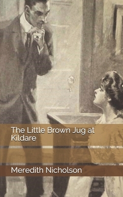 The Little Brown Jug at Kildare by Meredith Nicholson
