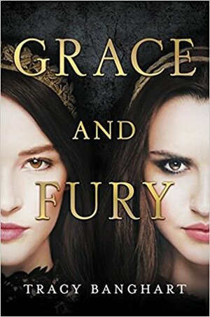 Grace and Fury by Tracy Banghart